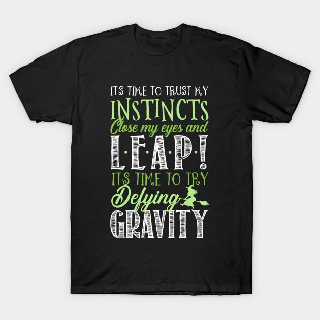 It's time to try defying gravity! T-Shirt by KsuAnn